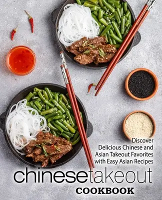 Livre de cuisine chinoise à emporter : Découvrez les délicieux plats à emporter chinois et asiatiques avec des recettes asiatiques faciles (2ème édition) - Chinese Takeout Cookbook: Discover Delicious Chinese and Asian Takeout Favorites with Easy Asian Recipes (2nd Edition)