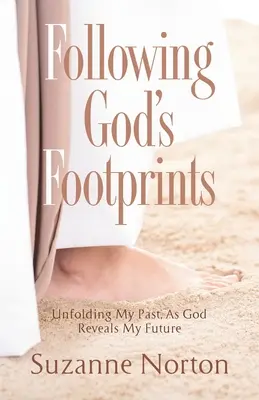 Suivre les traces de Dieu : Le développement de mon passé et la révélation de mon avenir par Dieu - Following God's Footprints: Unfolding My Past, As God Reveals My Future