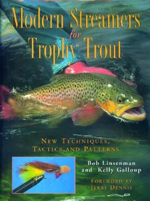 Streamers modernes pour les truites trophées : Nouvelles techniques, tactiques et modèles - Modern Streamers for Trophy Trout: New Techniques, Tactics, and Patterns