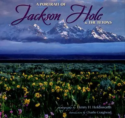 Un portrait de Jackson Hole et des Tetons - A Portrait of Jackson Hole & the Tetons