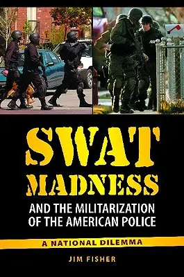 Swat Madness et la militarisation de la police américaine : Un dilemme national - Swat Madness and the Militarization of the American Police: A National Dilemma