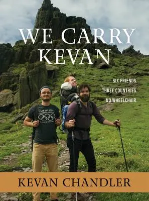 Nous portons Kevan : Six amis. Trois pays. Pas de fauteuil roulant. - We Carry Kevan: Six Friends. Three Countries. No Wheelchair.