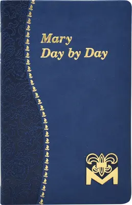 Marie, jour après jour : Méditations mariales pour chaque jour, tirées de la Sainte Bible et des écrits des saints - Mary Day by Day: Marian Meditations for Every Day Taken from the Holy Bible and the Writings of the Saints