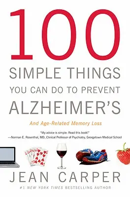 100 choses simples à faire pour prévenir la maladie d'Alzheimer et les pertes de mémoire liées à l'âge - 100 Simple Things You Can Do to Prevent Alzheimer's and Age-Related Memory Loss
