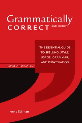 Grammaticalement correct : le guide essentiel de l'orthographe, du style, de l'usage, de la grammaire et de la ponctuation - Grammatically Correct: The Essential Guide to Spelling, Style, Usage, Grammar, and Punctuation