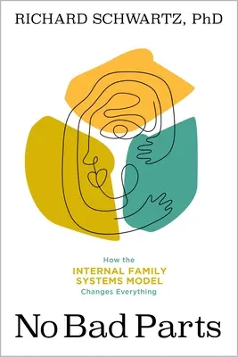 Pas de mauvaises parties : Guérir les traumatismes et restaurer la plénitude avec le modèle des systèmes familiaux internes - No Bad Parts: Healing Trauma and Restoring Wholeness with the Internal Family Systems Model