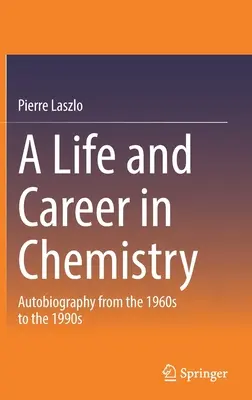 Une vie et une carrière dans la chimie : Autobiographie des années 1960 aux années 1990 - A Life and Career in Chemistry: Autobiography from the 1960s to the 1990s