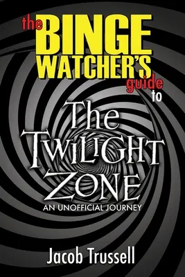 Le guide de la Twilight Zone à l'intention des téléspectateurs assidus - The Binge Watcher's Guide to The Twilight Zone