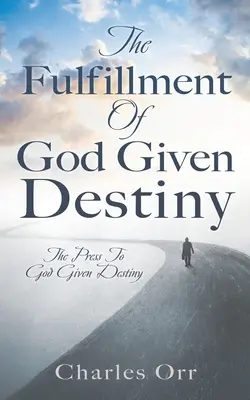 L'accomplissement de la destinée donnée par Dieu : La presse au service de la destinée donnée par Dieu - The Fulfillment Of God Given Destiny: The Press To God Given Destiny