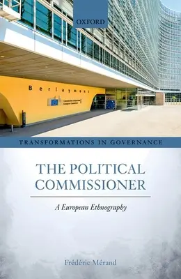 Le commissaire politique : Une ethnographie européenne - The Political Commissioner: A European Ethnography