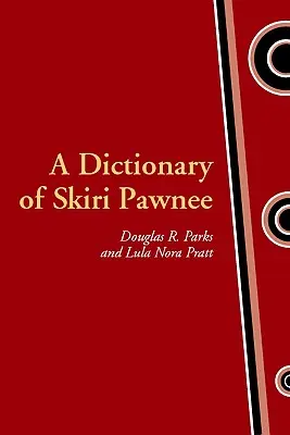 Dictionnaire du Skiri Pawnee - A Dictionary of Skiri Pawnee