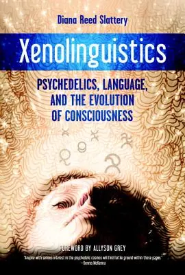 Xénolinguistique : Psychédéliques, langage et évolution de la conscience - Xenolinguistics: Psychedelics, Language, and the Evolution of Consciousness