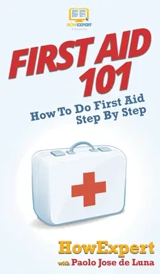 Premiers secours 101 : Comment prodiguer les premiers soins étape par étape - First Aid 101: How To Do First Aid Step By Step