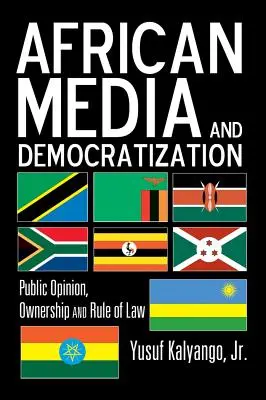 Médias africains et démocratisation : opinion publique, propriété et État de droit - African Media and Democratization; Public Opinion, Ownership and Rule of Law