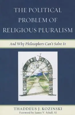 Le problème politique du pluralisme religieux : Et pourquoi les philosophes ne peuvent pas le résoudre - The Political Problem of Religious Pluralism: And Why Philosophers Can't Solve It