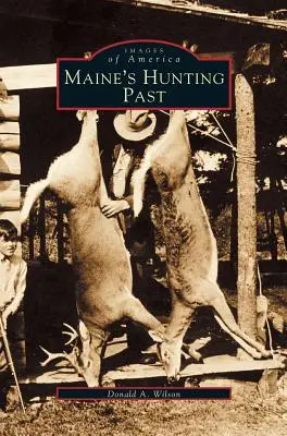 Le passé de la chasse dans le Maine - Maine's Hunting Past