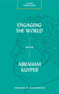 S'engager dans le monde avec Abraham Kuyper - Engaging the World with Abraham Kuyper