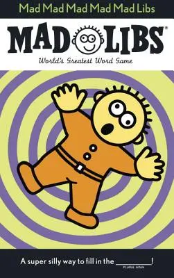 Mad Mad Mad Mad Mad Libs : Le plus grand jeu de lettres du monde - Mad Mad Mad Mad Mad Libs: World's Greatest Word Game