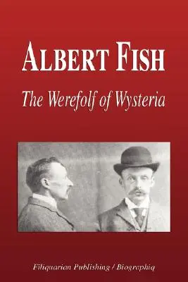 Albert Fish - Le loup-garou de Wysteria (Biographie) - Albert Fish - The Werewolf of Wysteria (Biography)