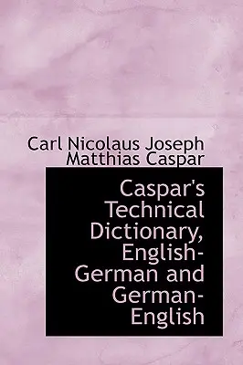 Caspar's Technical Dictionary, anglais allemand et allemand anglais - Caspar's Technical Dictionary, English German and German English