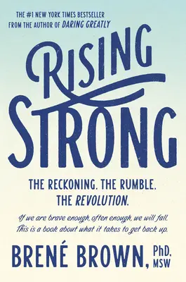 Rising Strong : The Reckoning. the Rumble. the Revolution. - Rising Strong: The Reckoning. the Rumble. the Revolution.