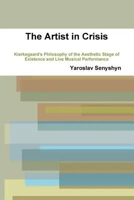 L'artiste en crise : La philosophie de Kierkegaard sur le stade esthétique de l'existence et la performance musicale en direct - The Artist in Crisis: Kierkegaard's Philosophy of the Aesthetic Stage of Existence and Live Musical Performance