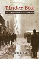 La boîte à amadou : Le désastre du théâtre Iroquois en 1903 - Tinder Box: The Iroquois Theatre Disaster 1903