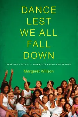 Dance Lest We All Fall Down : Breaking Cycles of Poverty in Brazil and Beyond (Danser pour ne pas tomber : briser les cycles de la pauvreté au Brésil et au-delà) - Dance Lest We All Fall Down: Breaking Cycles of Poverty in Brazil and Beyond