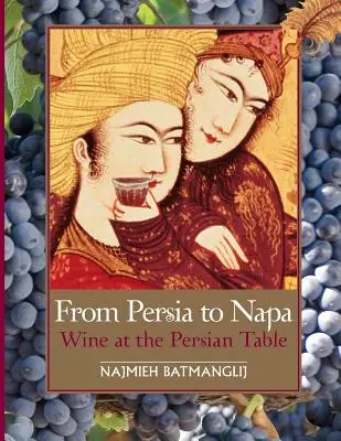 De la Perse à Napa : le vin à la table des Perses - From Persia to Napa: Wine at the Persian Table