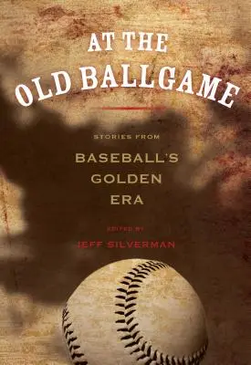 Au vieux jeu de balle : Histoires de l'âge d'or du baseball - At the Old Ballgame: Stories from Baseball's Golden Era