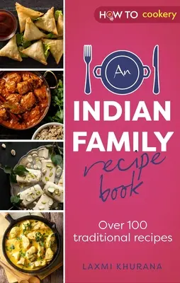 Livre de recettes de la famille indienne : Plus de 100 recettes traditionnelles - An Indian Family Recipe Book: Over 100 Traditional Recipes