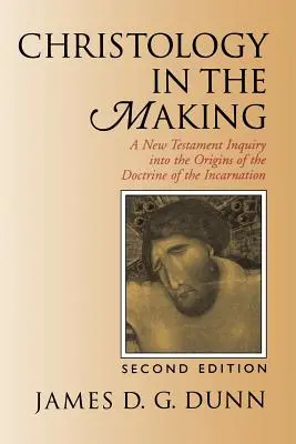 La christologie en devenir : Une enquête néo-testamentaire sur les origines de la doctrine de l'incarnation - Christology in the Making: A New Testament Inquiry Into the Origins of the Doctrine of the Incarnation