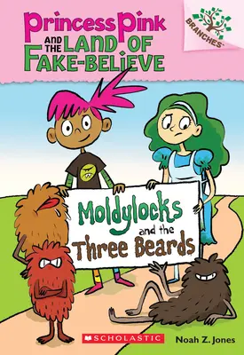 Moldylocks et les trois barbes : Un livre de branches (Princesse Rose et le Pays des Fausses Croyances #1), 1 - Moldylocks and the Three Beards: A Branches Book (Princess Pink and the Land of Fake-Believe #1), 1