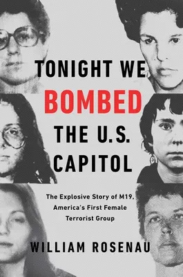 Ce soir, nous avons bombardé le Capitole : L'histoire explosive du M19, le premier groupe terroriste féminin d'Amérique - Tonight We Bombed the U.S. Capitol: The Explosive Story of M19, America's First Female Terrorist Group