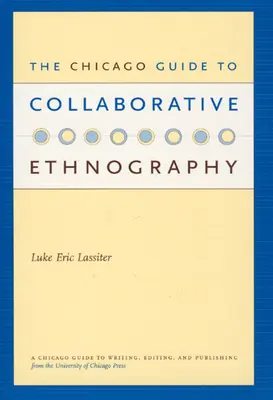 Le guide de Chicago pour l'ethnographie collaborative - The Chicago Guide to Collaborative Ethnography