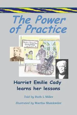 Le pouvoir de la pratique - Harriet Emilie Cady apprend ses leçons - The Power of Practice - Harriet Emilie Cady Learns Her Lessons