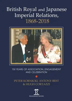 Relations royales britanniques et impériales japonaises, 1868-2018 : 150 ans d'association, d'engagement et de célébration - British Royal and Japanese Imperial Relations, 1868-2018: 150 Years of Association, Engagement and Celebration