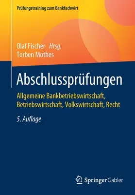 Abschlussprfungen : Allgemeine Bankbetriebswirtschaft, Betriebswirtschaft, Volkswirtschaft, Recht - Abschlussprfungen: Allgemeine Bankbetriebswirtschaft, Betriebswirtschaft, Volkswirtschaft, Recht