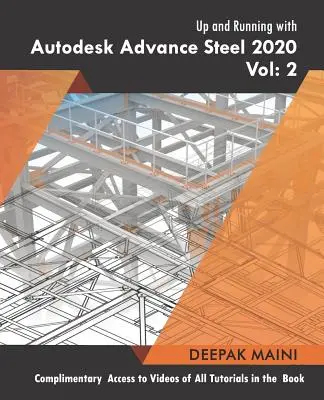 Autodesk Advance Steel 2020 : un outil de travail efficace : Volume 2 - Up and Running with Autodesk Advance Steel 2020: Volume 2