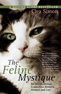 La mystique féline : Le lien mystérieux entre les femmes et les chats - The Feline Mystique: On the Mysterious Connection Between Women and Cats