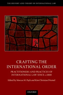 L'élaboration de l'ordre international : Praticiens et pratiques du droit international depuis 1800 - Crafting the International Order: Practitioners and Practices of International Law Since C.1800
