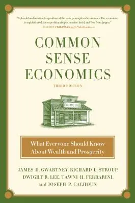 Common Sense Economics : Ce que tout le monde devrait savoir sur la richesse et la prospérité - Common Sense Economics: What Everyone Should Know about Wealth and Prosperity