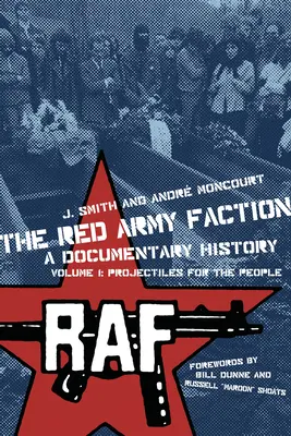 Faction armée rouge, une histoire documentaire : Volume 1 : Des projectiles pour le peuple - Red Army Faction, a Documentary History: Volume 1: Projectiles for the People