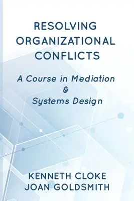 Résoudre les conflits organisationnels : Un cours sur la médiation et la conception de systèmes - Resolving Organizational Conflicts: A Course on Mediation & Systems Design