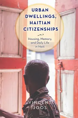 Habitations urbaines, citoyennetés haïtiennes : Logement, mémoire et vie quotidienne en Haïti - Urban Dwellings, Haitian Citizenships: Housing, Memory, and Daily Life in Haiti