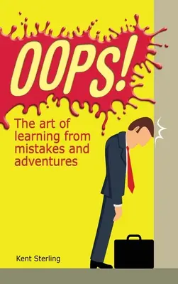 L'art d'apprendre de ses erreurs : L'art d'apprendre de ses erreurs et de ses aventures - Oops!: The Art of Learning from Mistakes and Adventures