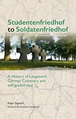 De Studentenfriedhof à Soldatenfriedhof : Une histoire du cimetière allemand de Langemark et une visite autoguidée - Studentenfriedhof to Soldatenfriedhof: A History of Langemark German Cemetery and Self-Guided Tour