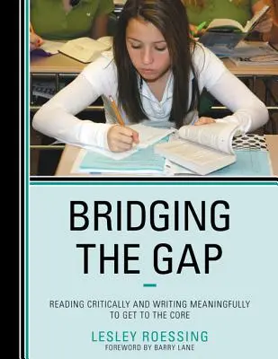 Bridging the Gap : Reading Critically and Writing Meaningfully to Get to the Core (Combler le fossé : lire de manière critique et écrire de manière pertinente pour atteindre l'essentiel) - Bridging the Gap: Reading Critically and Writing Meaningfully to Get to the Core