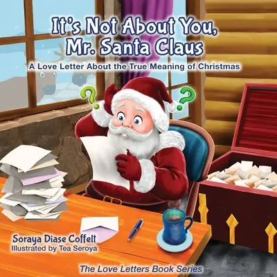 Il ne s'agit pas de vous, Monsieur le Père Noël : Une lettre d'amour sur le vrai sens de Noël - It's Not about You Mr. Santa Claus: A Love Letter about the True Meaning of Christmas