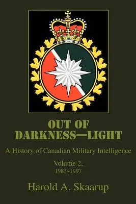 De l'obscurité à la lumière : Une histoire du renseignement militaire canadien - Out of Darkness--Light: A History of Canadian Military Intelligence